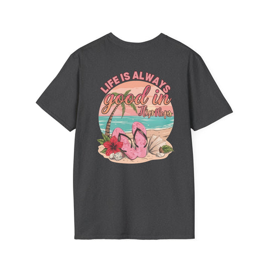 Life Is ALWAYS good in Flip Flops T-Shirt | Beach Vacation Tee | Summer Shirt
