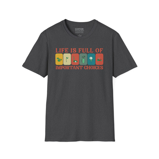 Life Is Full of Important Choices Golf T-Shirt | Golf Lover Shirt