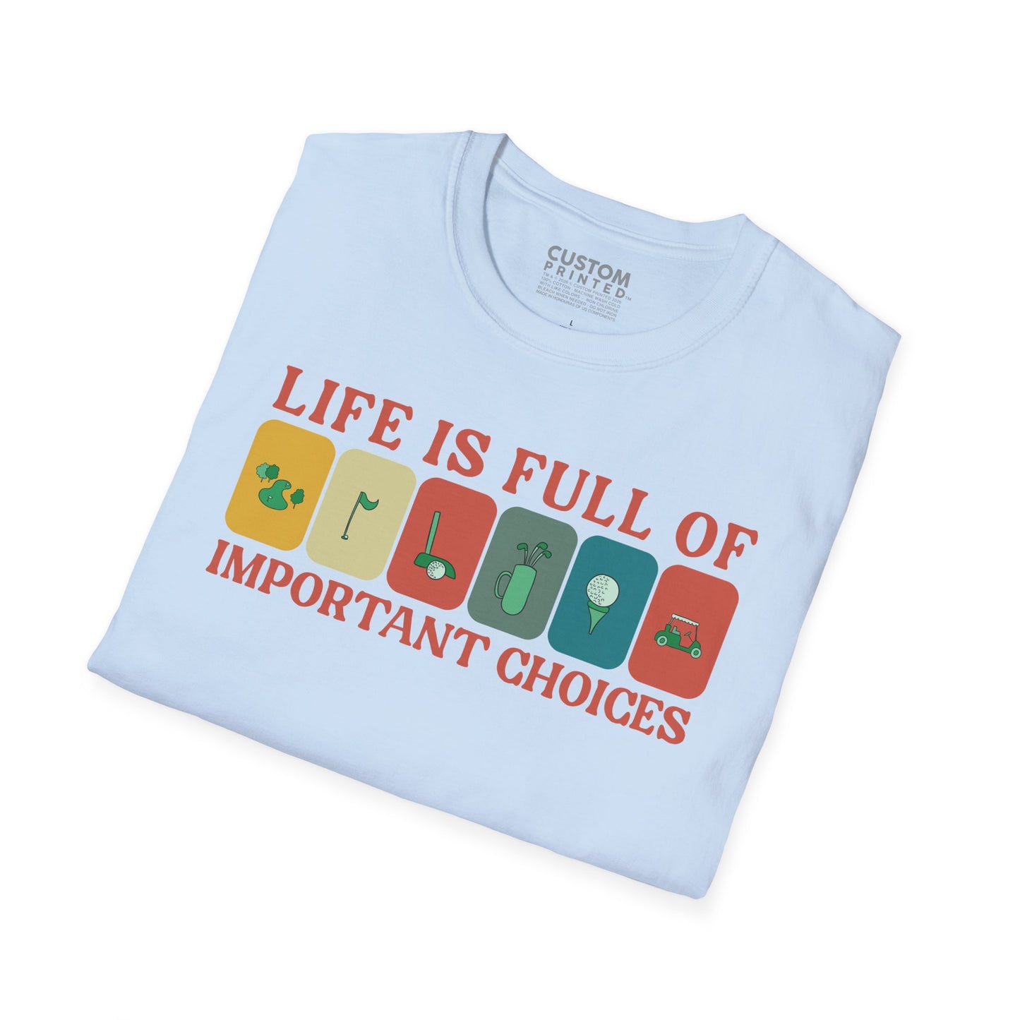 Life Is Full of Important Choices Golf T-Shirt | Golf Lover Shirt