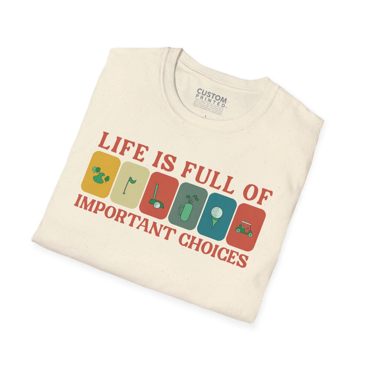 Life Is Full of Important Choices Golf T-Shirt | Golf Lover Shirt
