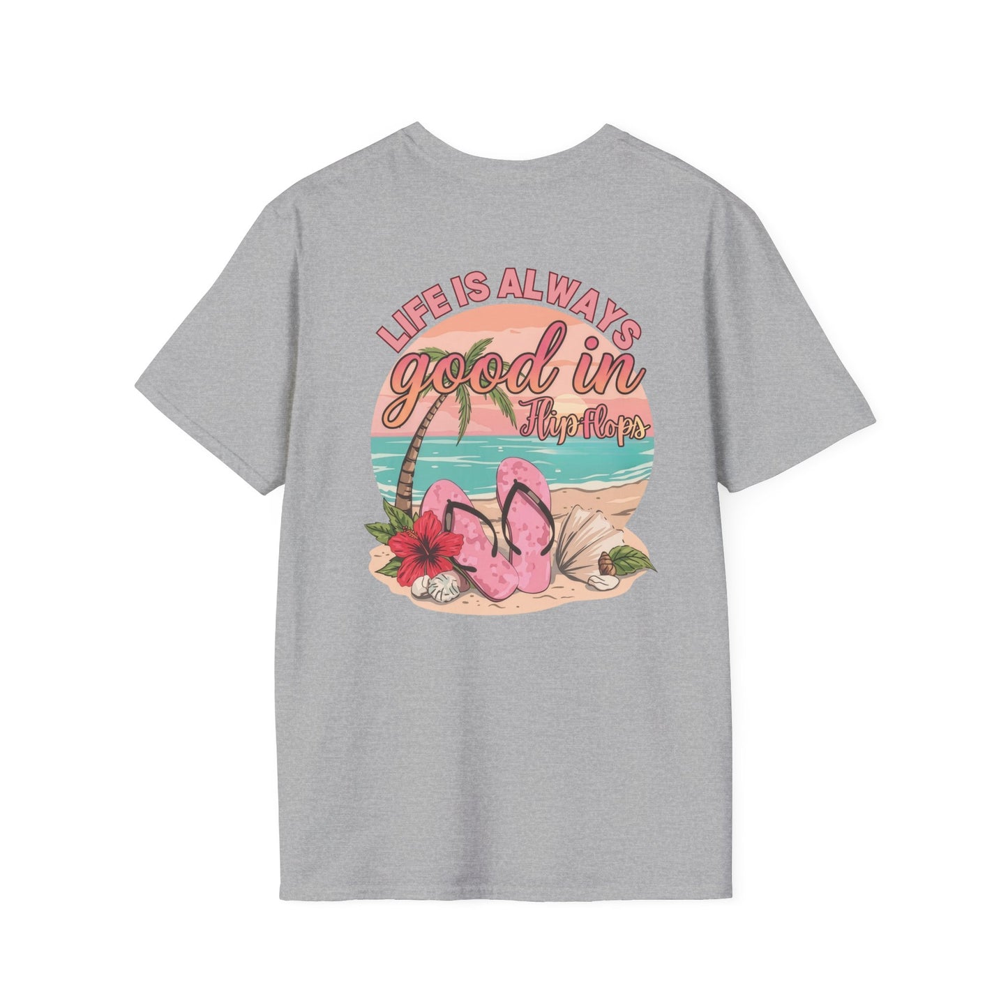 Life Is ALWAYS good in Flip Flops T-Shirt | Beach Vacation Tee | Summer Shirt