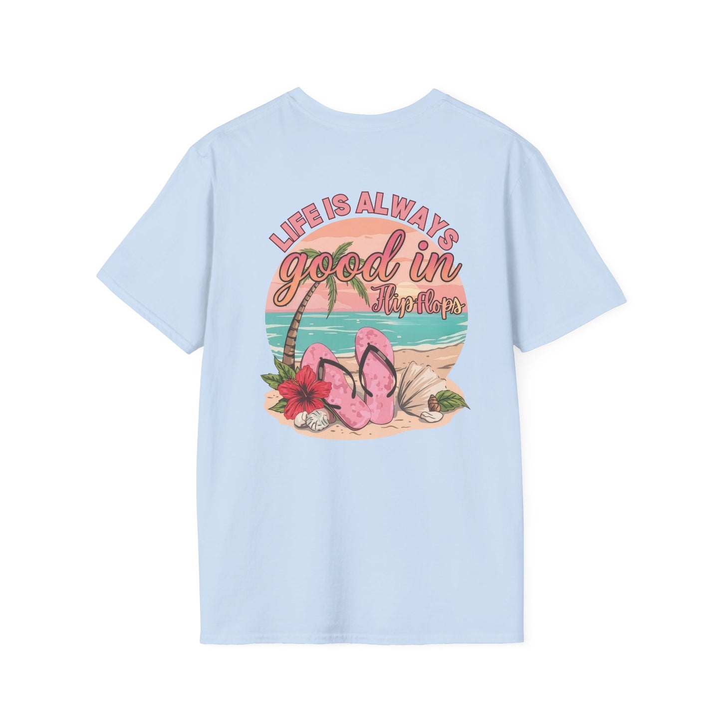 Life Is ALWAYS good in Flip Flops T-Shirt | Beach Vacation Tee | Summer Shirt