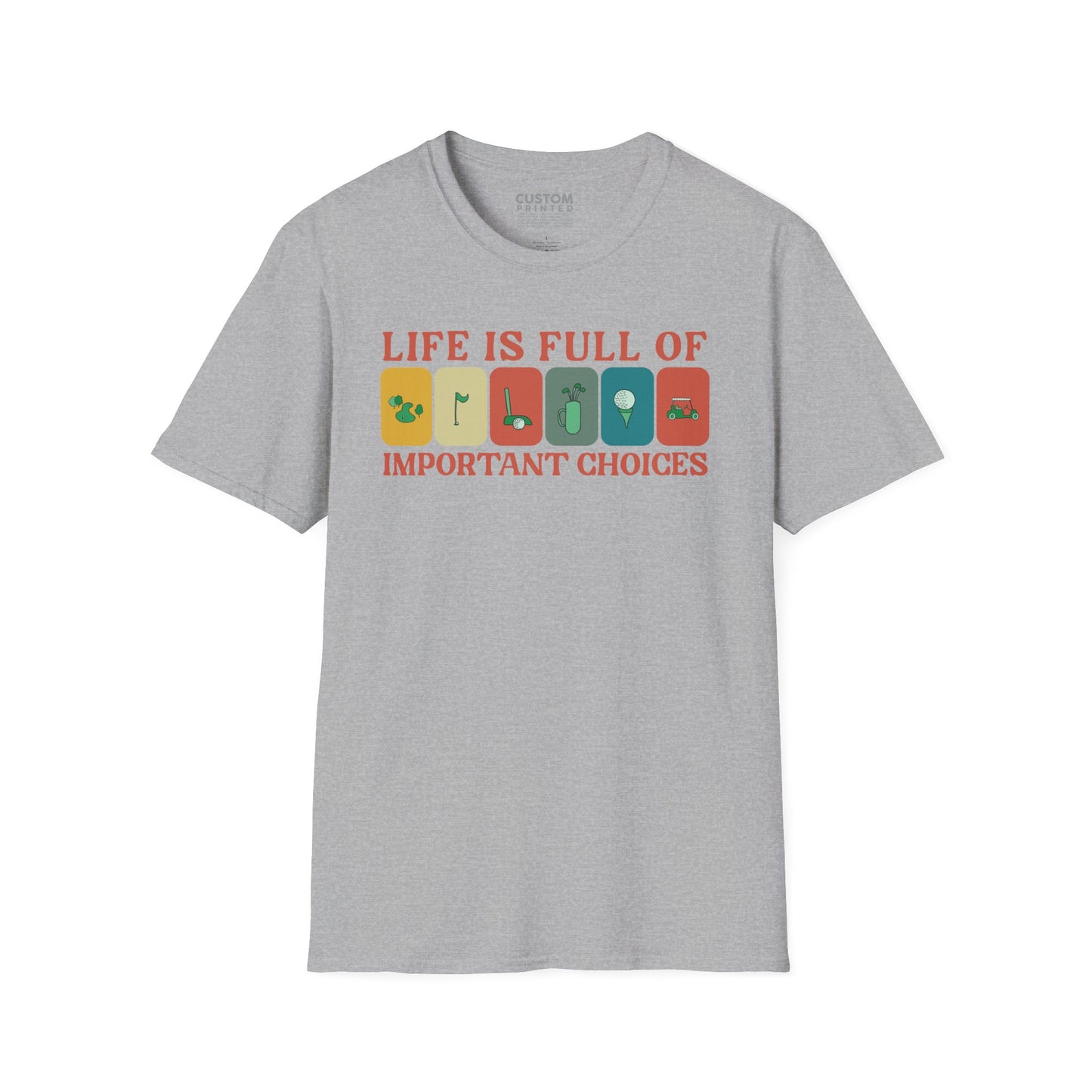 Life Is Full of Important Choices Golf T-Shirt | Golf Lover Shirt