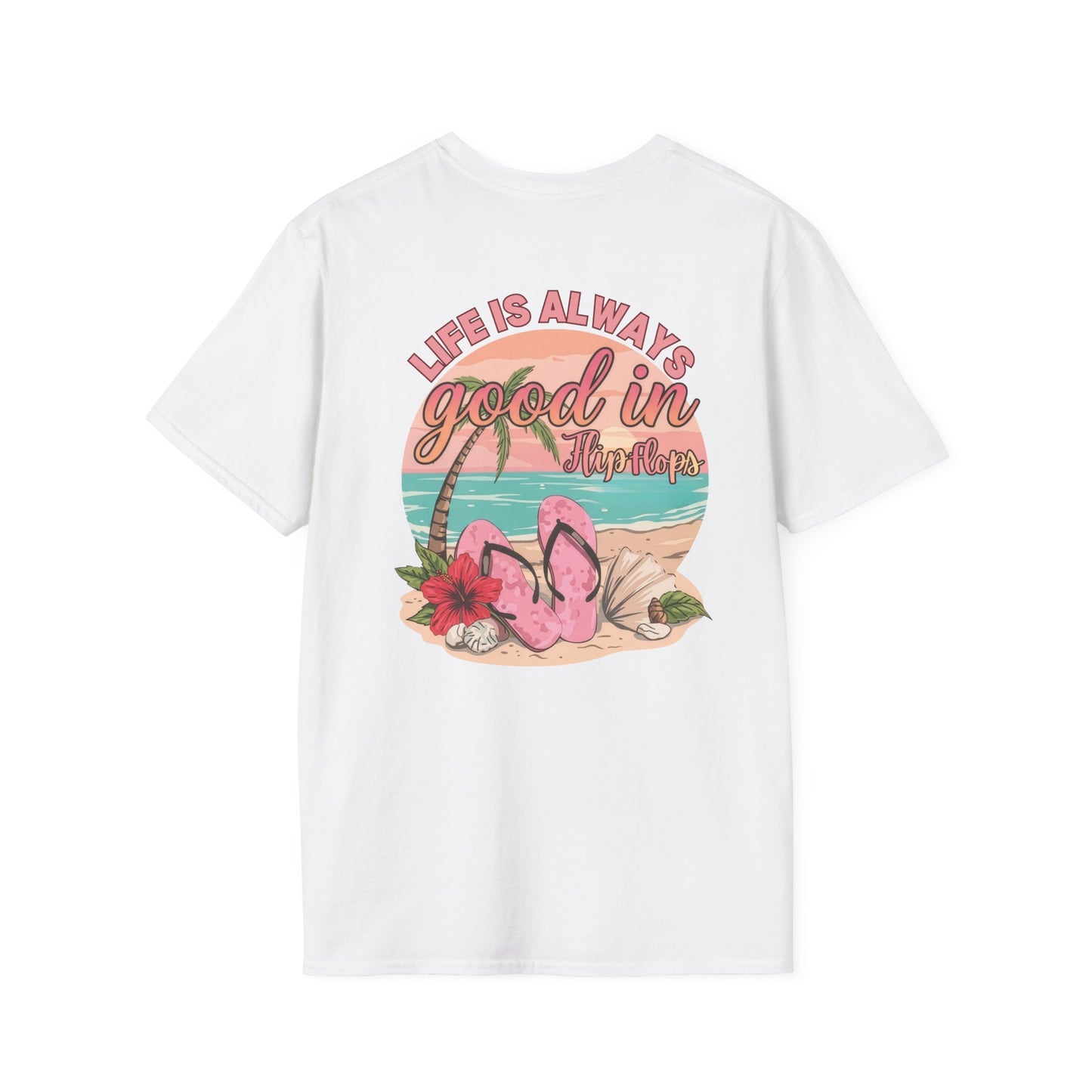 Life Is ALWAYS good in Flip Flops T-Shirt | Beach Vacation Tee | Summer Shirt