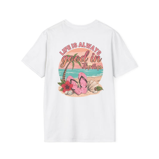 Life Is ALWAYS good in Flip Flops T-Shirt | Beach Vacation Tee | Summer Shirt