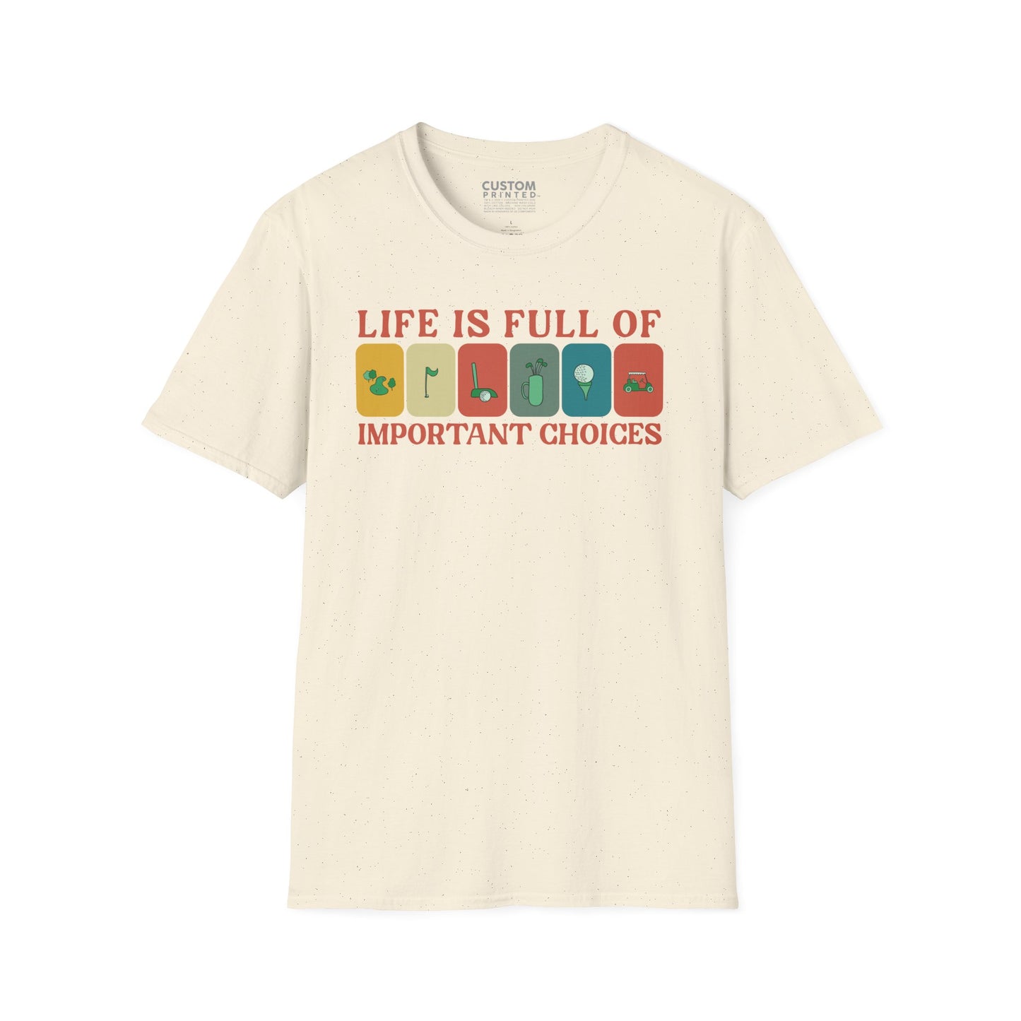 Life Is Full of Important Choices Golf T-Shirt | Golf Lover Shirt