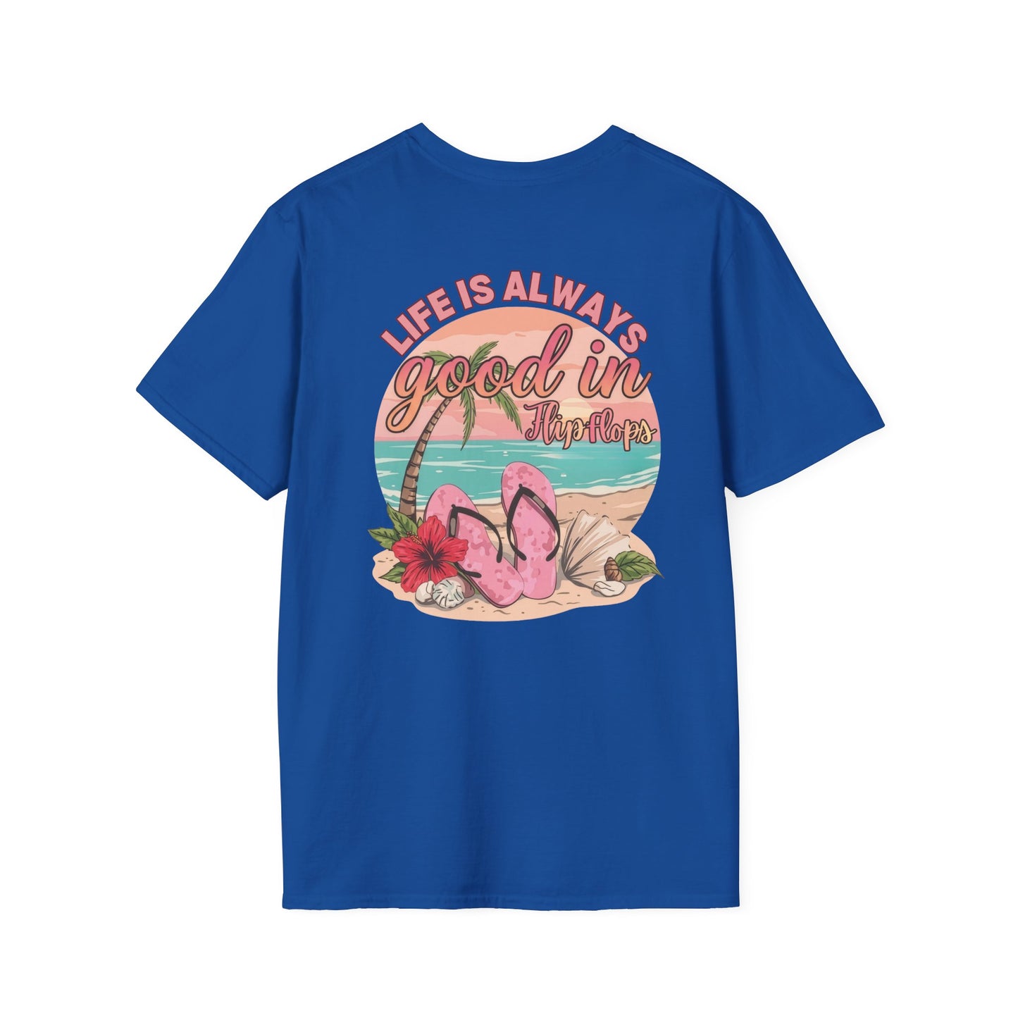 Life Is ALWAYS good in Flip Flops T-Shirt | Beach Vacation Tee | Summer Shirt