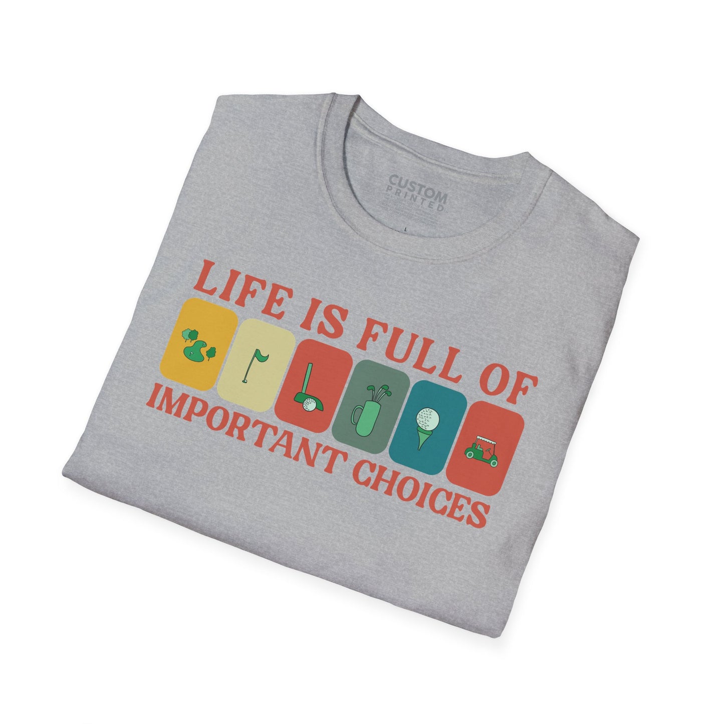 Life Is Full of Important Choices Golf T-Shirt | Golf Lover Shirt