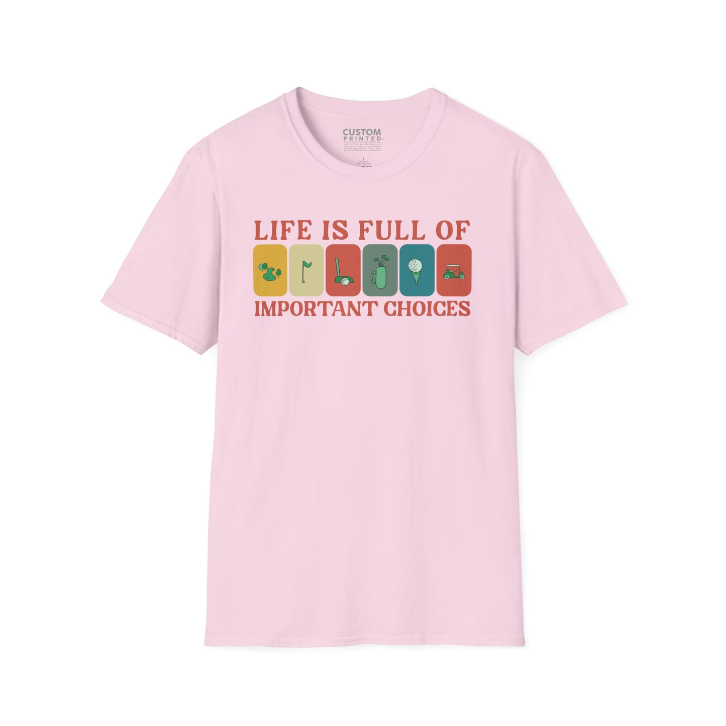 Life Is Full of Important Choices Golf T-Shirt | Golf Lover Shirt