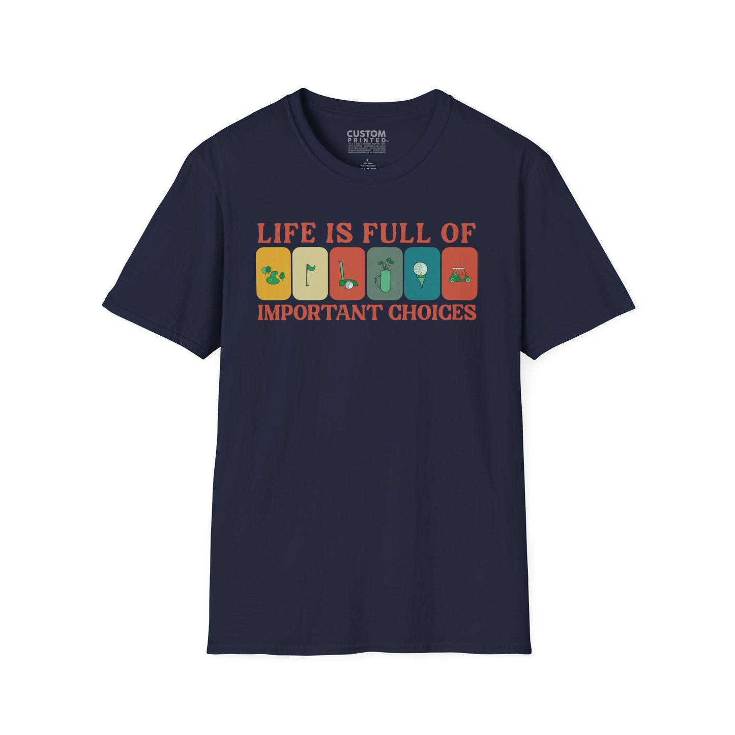 Life Is Full of Important Choices Golf T-Shirt | Golf Lover Shirt