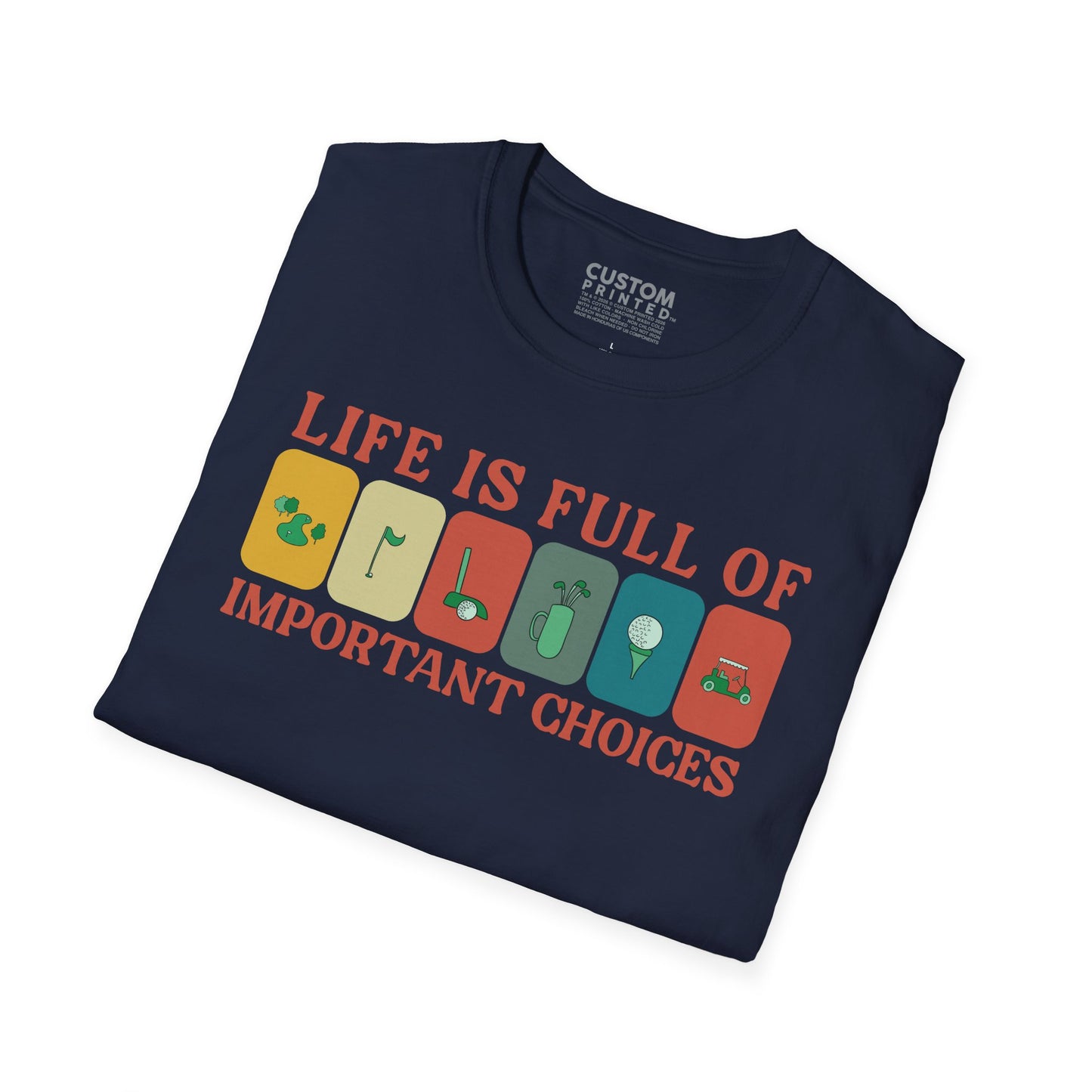 Life Is Full of Important Choices Golf T-Shirt | Golf Lover Shirt