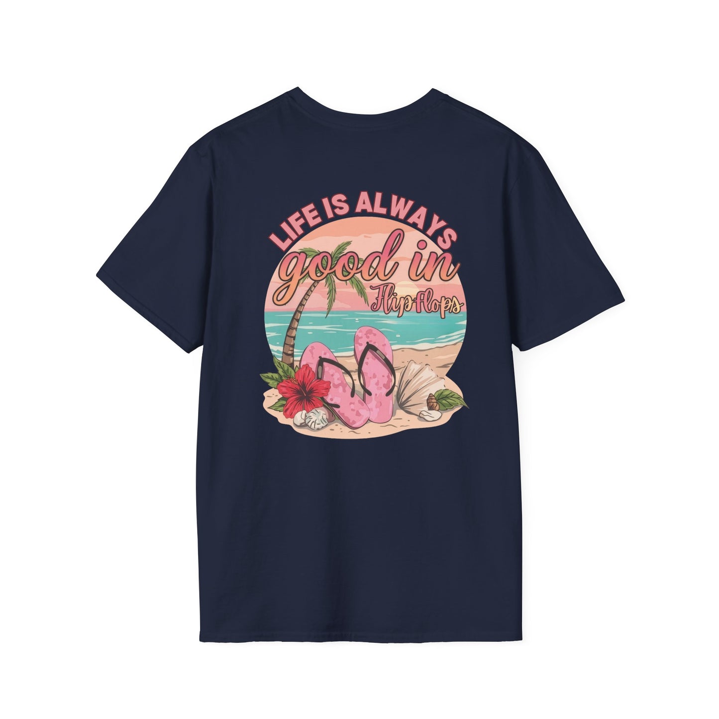 Life Is ALWAYS good in Flip Flops T-Shirt | Beach Vacation Tee | Summer Shirt