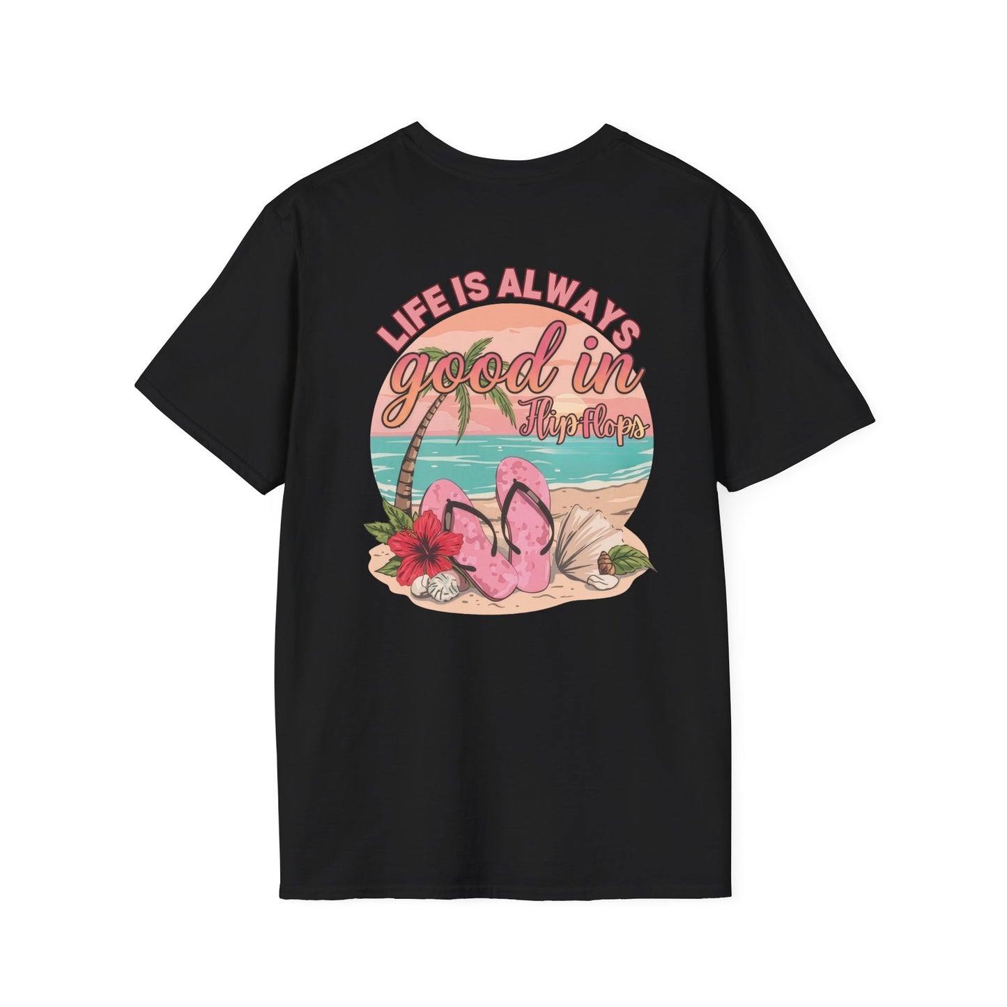 Life Is ALWAYS good in Flip Flops T-Shirt | Beach Vacation Tee | Summer Shirt