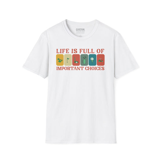 Life Is Full of Important Choices Golf T-Shirt | Golf Lover Shirt