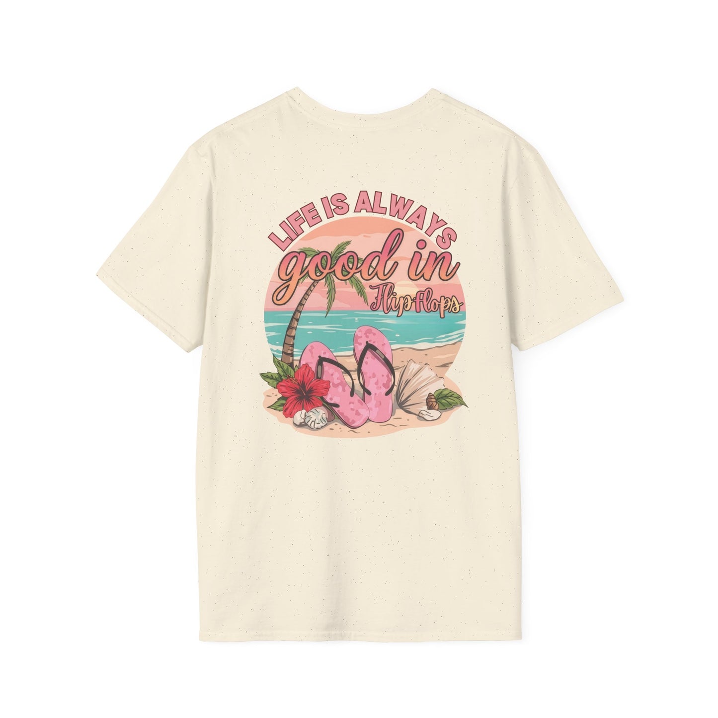 Life Is ALWAYS good in Flip Flops T-Shirt | Beach Vacation Tee | Summer Shirt