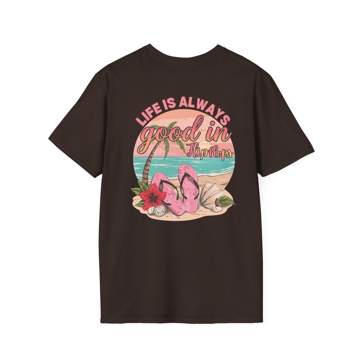 Life Is ALWAYS good in Flip Flops T-Shirt | Beach Vacation Tee | Summer Shirt