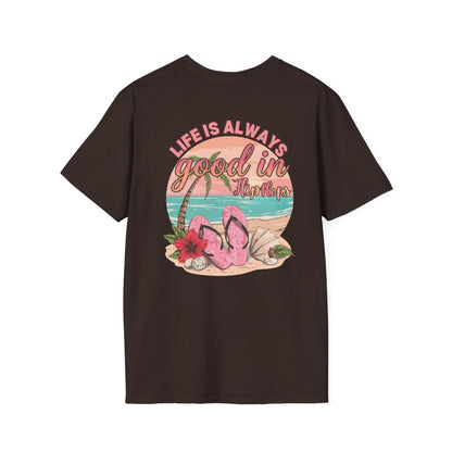 Life Is ALWAYS good in Flip Flops T-Shirt | Beach Vacation Tee | Summer Shirt
