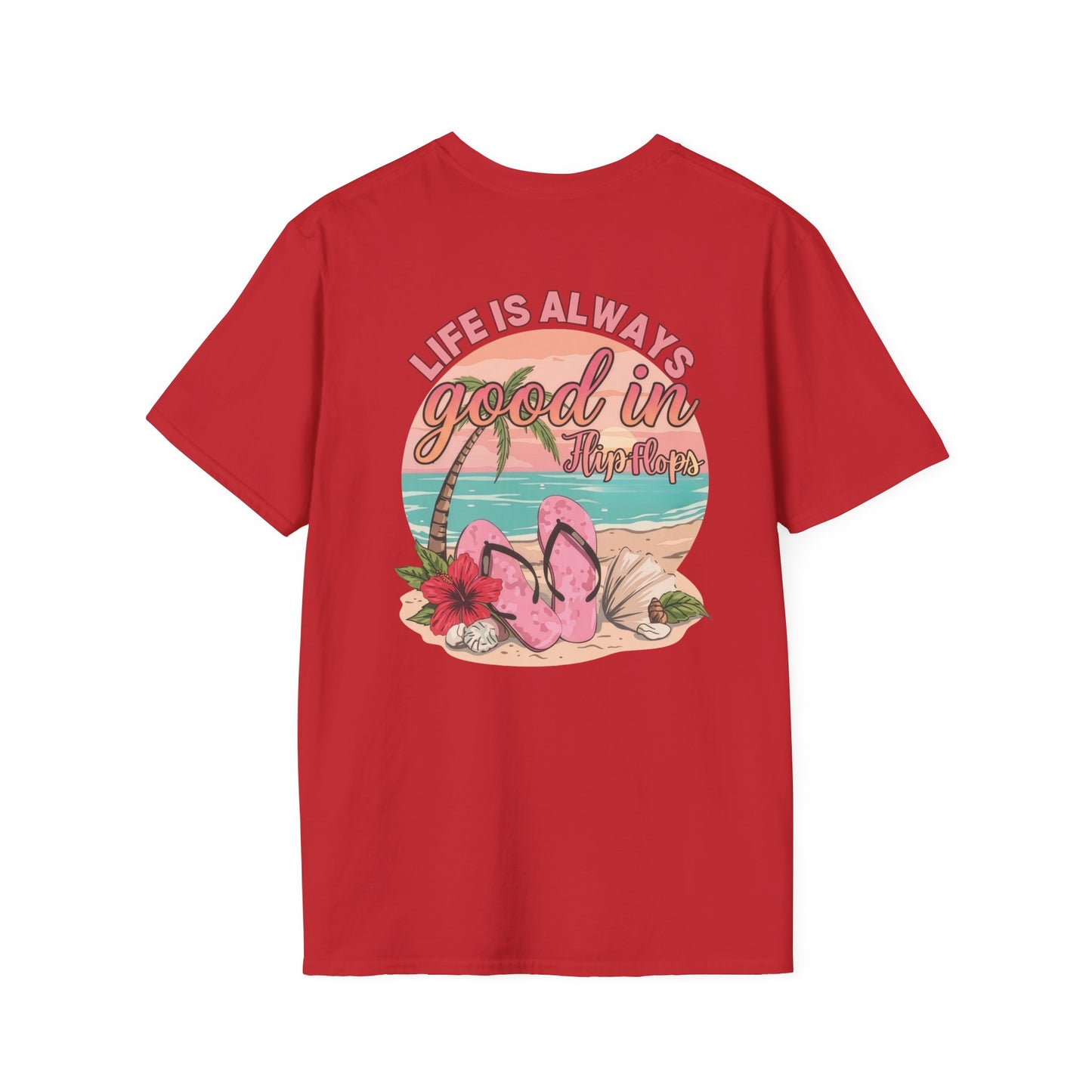 Life Is ALWAYS good in Flip Flops T-Shirt | Beach Vacation Tee | Summer Shirt